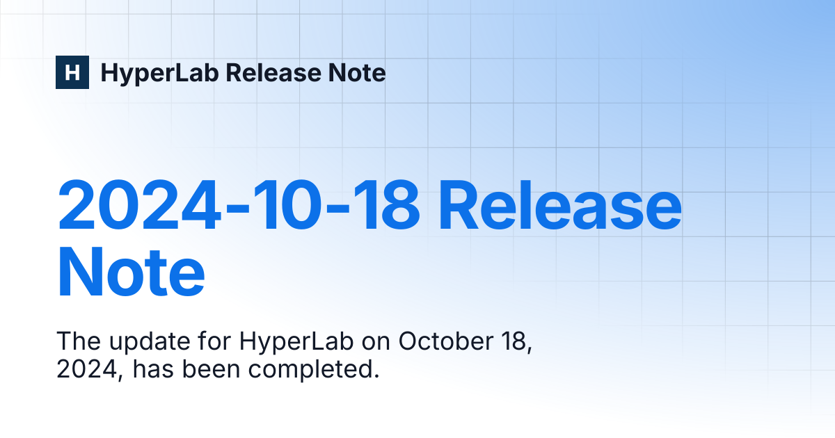 2024-10-18 Release Note | HyperLab Release Note