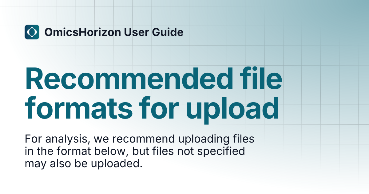 Recommended file formats for upload | OmicsHorizon User Guide